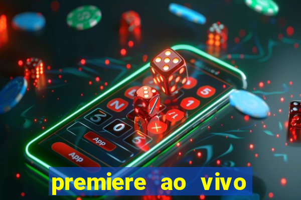 premiere ao vivo corinthians gratis